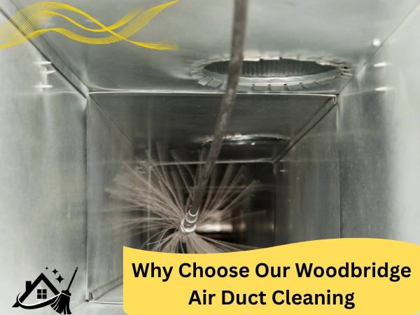 Why Choose Our Woodbridge Air Duct Cleaning